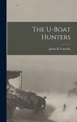 James B Connolly - U-boat Hunters, Inbunden. Tillgänglighet: Lägg i varukorg
