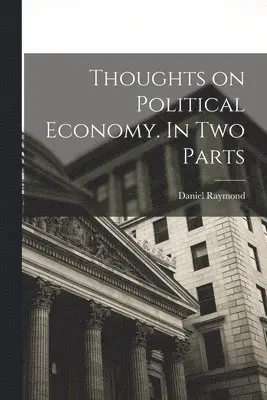 Daniel Raymond - Thoughts on Political Economy. In Two Parts, Häftad. Tillgänglighet: Lägg i varukorg