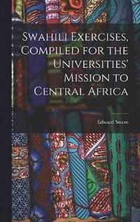 Swahili Exercises, Compiled for the Universities' Mission to Central Africa