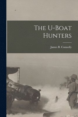 James B Connolly - U-boat Hunters, Häftad. Tillgänglighet: Lägg i varukorg