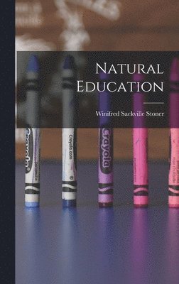 Winifred Sackville Stoner - Natural Education, Inbunden. Tillgänglighet: Lägg i varukorg