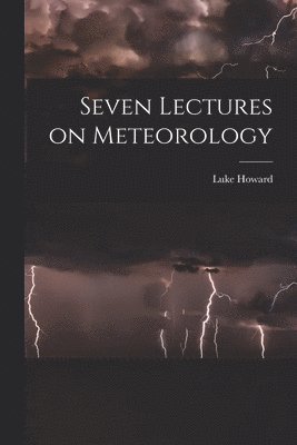 Luke Howard - Seven Lectures on Meteorology, Häftad