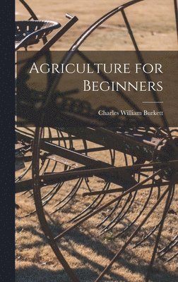Charles William Burkett - Agriculture for Beginners, Inbunden
