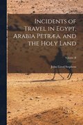 Incidents of Travel in Egypt, Arabia Petra, and the Holy Land; Volume II