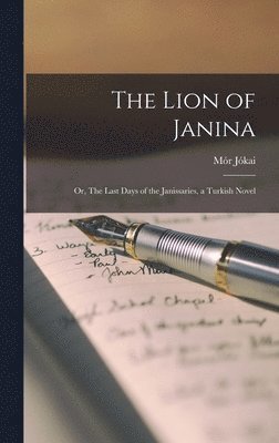 Jókai Mór - Lion of Janina; or, The Last Days of the Janissaries, a Turkish Novel, Inbunden