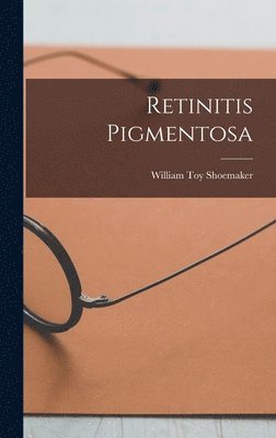 William Toy Shoemaker - Retinitis Pigmentosa, Inbunden. Tillgänglighet: Lägg i varukorg
