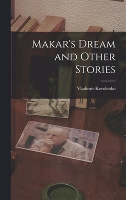 Vladimir Korolenko - Makar's Dream and Other Stories, Inbunden