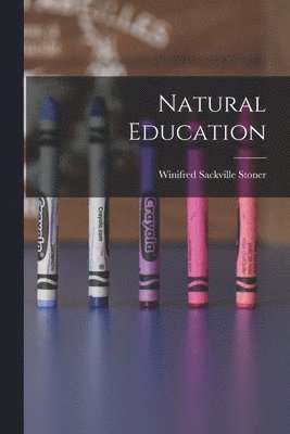 Winifred Sackville Stoner - Natural Education, Häftad. Tillgänglighet: Lägg i varukorg