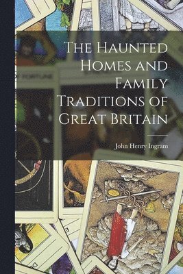 John Henry Ingram - Haunted Homes and Family Traditions of Great Britain, Häftad. Tillgänglighet: Lägg i varukorg