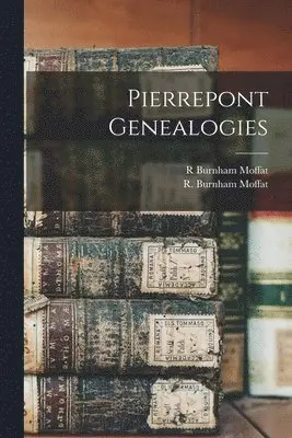 R Burnham Moffat - Pierrepont Genealogies, Häftad. Tillgänglighet: Lägg i varukorg