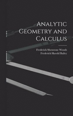 Frederick Harold Bailey, Frederick Shenstone Woods - Analytic Geometry and Calculus, Inbunden