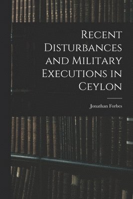 Recent Disturbances and Military Executions in Ceylon