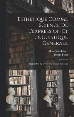 Benedetto Croce, Henry Bigot - Esthetique Comme Science De L'expression Et Linguistique Générale, Inbunden