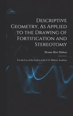 Dennis Hart Mahan - Descriptive Geometry, As Applied to the Drawing of Fortification and Stereotomy, Inbunden. Tillgänglighet: Lägg i varukorg