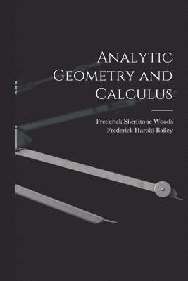 Frederick Harold Bailey, Frederick Shenstone Woods - Analytic Geometry and Calculus, Häftad
