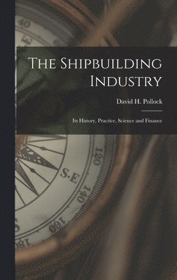 David H Pollock - Shipbuilding Industry, Inbunden