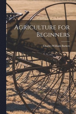 Charles William Burkett - Agriculture for Beginners, Häftad