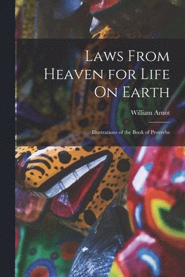 William Arnot - Laws From Heaven for Life On Earth, Häftad