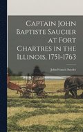 Captain John Baptiste Saucier at Fort Chartres in the Illinois, 1751-1763