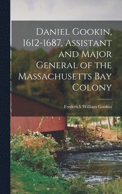 Frederick William Gookin - Daniel Gookin, 1612-1687, Assistant and Major General of the Massachusetts Bay Colony, Inbunden. Tillgänglighet: Lägg i varukorg