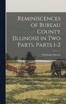 Nehemiah Matson - Reminiscences of Bureau County [Illinois] in Two Parts, Parts 1-2, Inbunden. Tillgänglighet: Lägg i varukorg