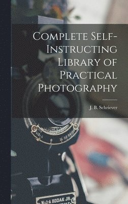 J B Schriever - Complete Self-instructing Library of Practical Photography, Inbunden. Tillgänglighet: Lägg i varukorg