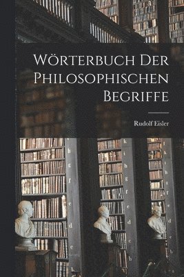 Rudolf Eisler - Wörterbuch Der Philosophischen Begriffe, Häftad