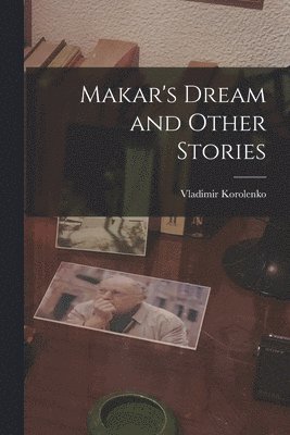 Vladimir Korolenko - Makar's Dream and Other Stories, Häftad