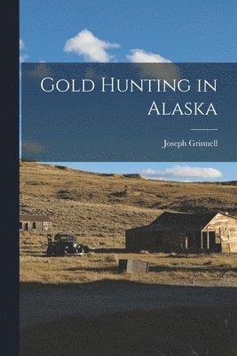 Joseph Grinnell - Gold Hunting in Alaska, Häftad. Tillgänglighet: Tillfälligt slut