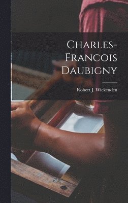 Robert J Wickenden - Charles-Francois Daubigny, Inbunden. Tillgänglighet: Lägg i varukorg