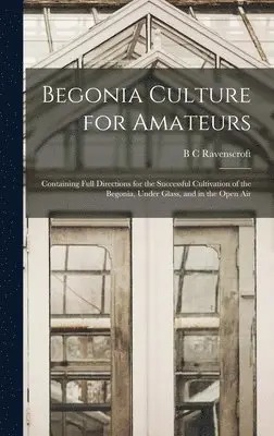 B C Ravenscroft - Begonia Culture for Amateurs, Inbunden. Tillgänglighet: Lägg i varukorg