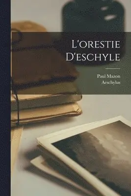 Aeschylus, Paul Mazon - L'orestie D'eschyle, Häftad. Tillgänglighet: Lägg i varukorg
