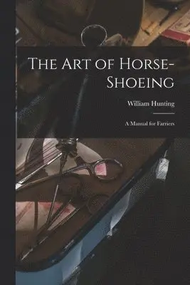 William Hunting - art of Horse-shoeing, Häftad. Tillgänglighet: Lägg i varukorg