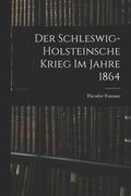 Schleswig-Holsteinsche Krieg im Jahre 1864