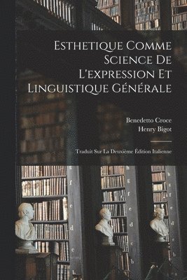Benedetto Croce, Henry Bigot - Esthetique Comme Science De L'expression Et Linguistique Générale, Häftad