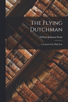 William Johnson Neale - Flying Dutchman, Häftad. Tillgänglighet: Lägg i varukorg