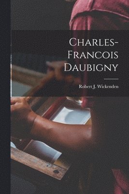 Robert J Wickenden - Charles-Francois Daubigny, Häftad. Tillgänglighet: Lägg i varukorg