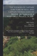 Voyages of Captain Luke Foxe of Hull, and Captain Thomas James of Bristol, in Search of a Northwest Passage, in 1631-32