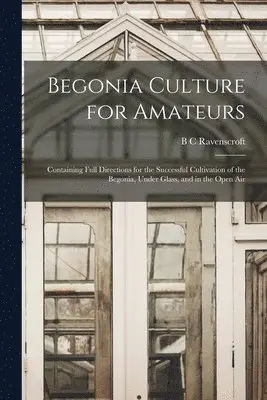 B C Ravenscroft - Begonia Culture for Amateurs, Häftad. Tillgänglighet: Lägg i varukorg