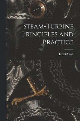Terrell Croft - Steam-turbine Principles and Practice, Häftad. Tillgänglighet: Lägg i varukorg