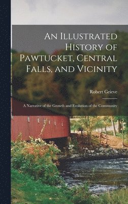 Robert Grieve - Illustrated History of Pawtucket, Central Falls, and Vicinity, Inbunden