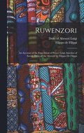 Ruwenzori; an Account of the Expedition of Prince Luigi Amedeo of Savoy, Duke of the Abruzzi by Filippo de Filippi