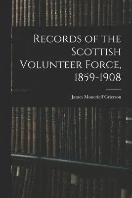 Records of the Scottish Volunteer Force, 1859-1908