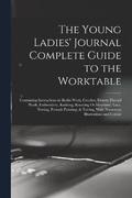The Young Ladies' Journal Complete Guide to the Worktable