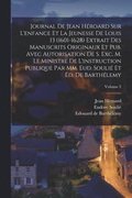 Journal de Jean Héroard sur l'enfance et la jeunesse de Louis 13 (1601-1628) extrait des manuscrits originaux et pub. avec autorisation de s. exc. m. le ministre de l'instruction publique par mm. E...