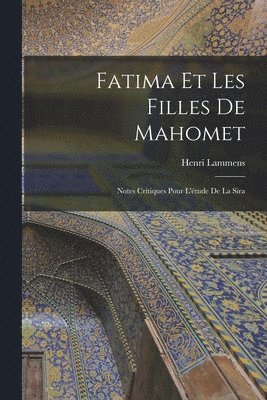 Henri Lammens - Fatima et les filles de Mahomet; notes critiques pour l'étude de la Sira, Häftad