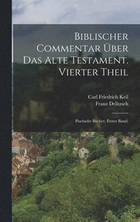Biblischer Commentar �ber das alte Testament. Vierter Theil