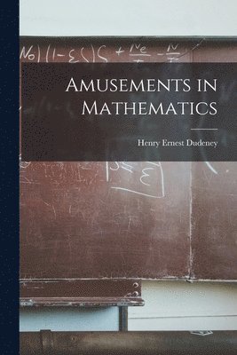 Henry Ernest Dudeney - Amusements in Mathematics, Häftad. Tillgänglighet: Lägg i varukorg