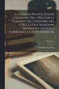 La scienza nuova, giusta l'edizione del 1744, con le varianti dell'edizione del 1730 e di due resazioni intermedie inedite e corredata di note storiche; Volume 1