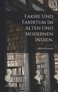 Fakire und Fakirtum im alten und modernen Indien.